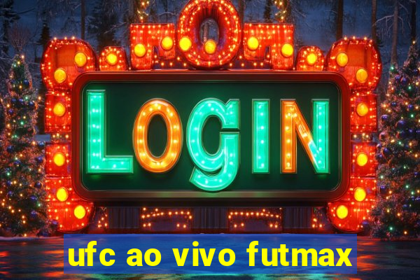 ufc ao vivo futmax